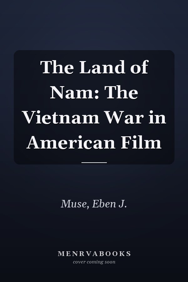 The Land of Nam: The Vietnam War in American Film