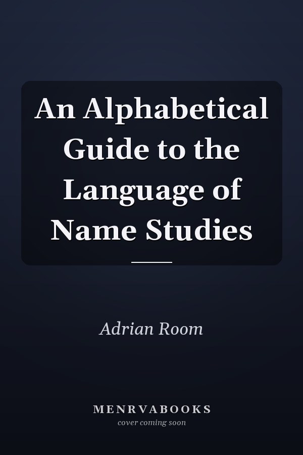 An Alphabetical Guide to the Language of Name Studies