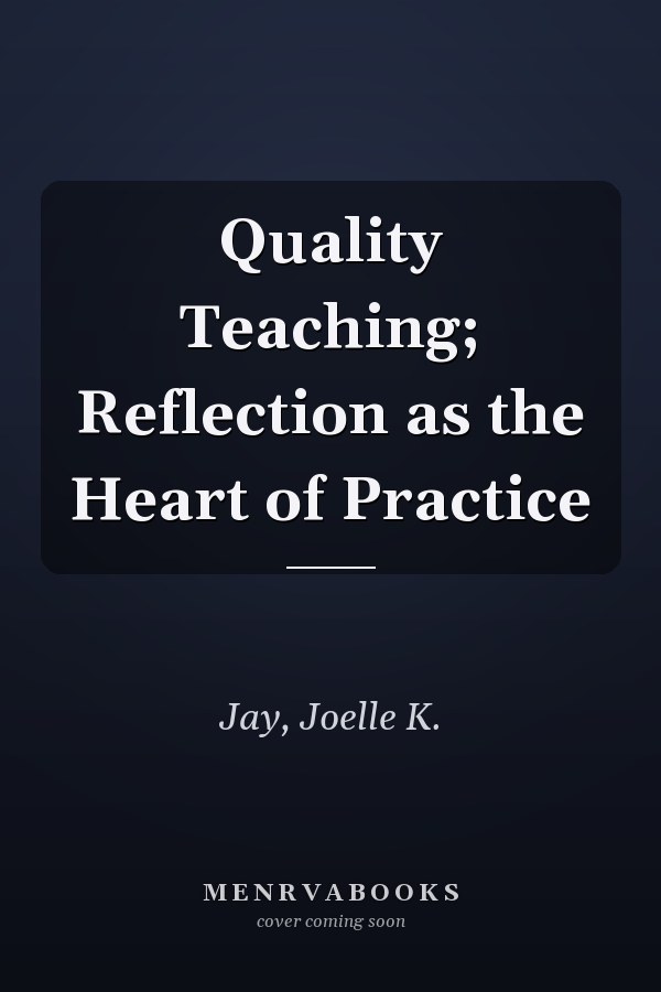 Quality Teaching; Reflection as the Heart of Practice