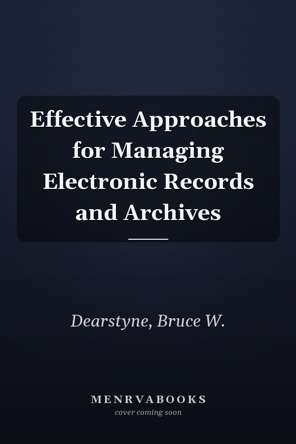 Effective Approaches for Managing Electronic Records and Archives