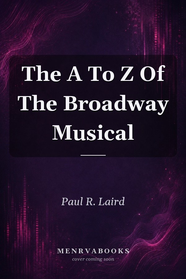 The A to Z of the Broadway Musical