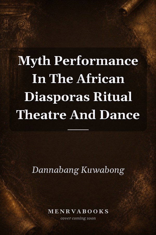 Myth Performance In The African Diasporas Ritual Theatre And Dance