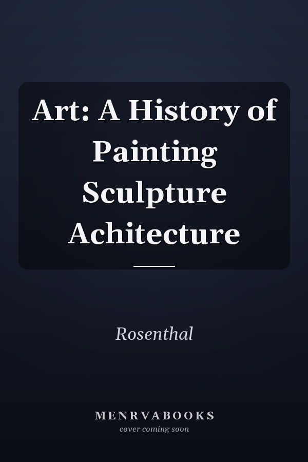 Art: A History of Painting Sculpture Achitecture