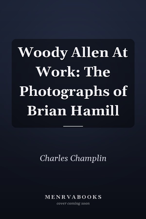 Woody Allen At Work: The Photographs of Brian Hamill