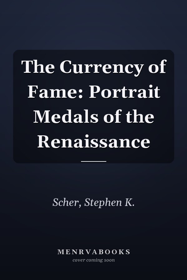 The Currency of Fame: Portrait Medals of the Renaissance
