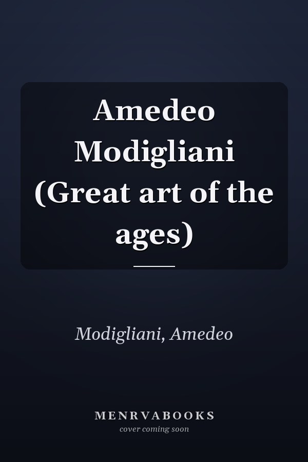 Amedeo Modigliani (Great art of the ages)