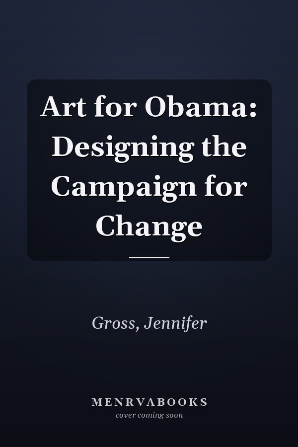 Art for Obama: Designing the Campaign for Change