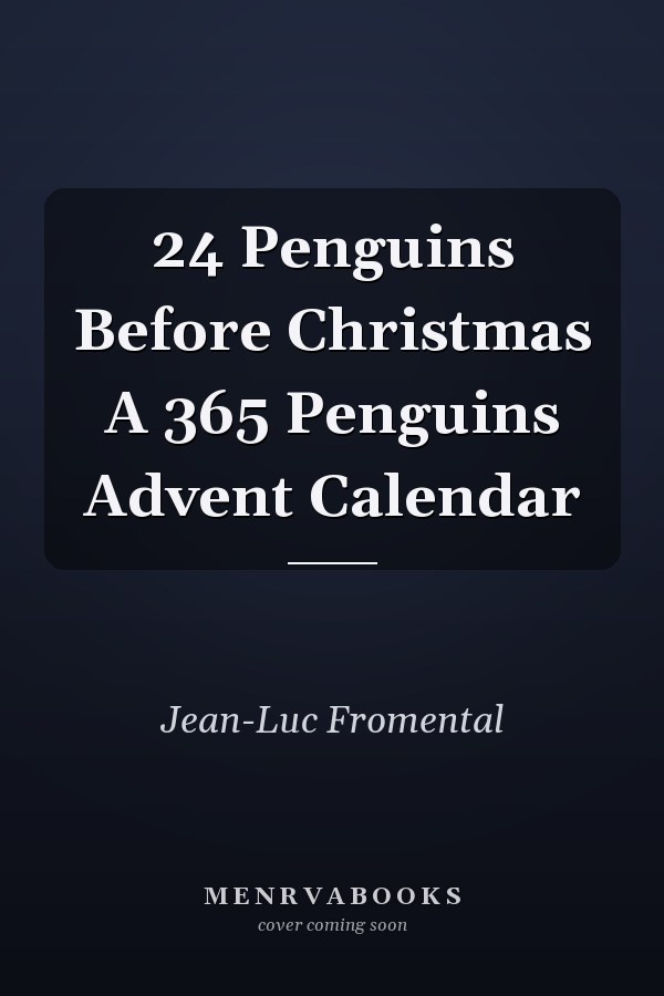 24 Penguins Before Christmas A 365 Penguins Advent Calendar