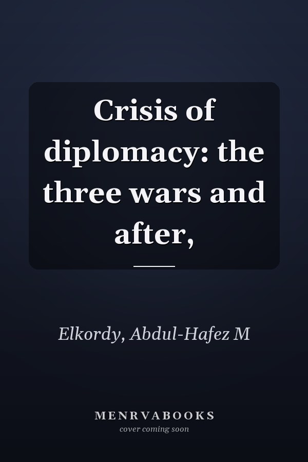 Crisis of diplomacy: the three wars and after,