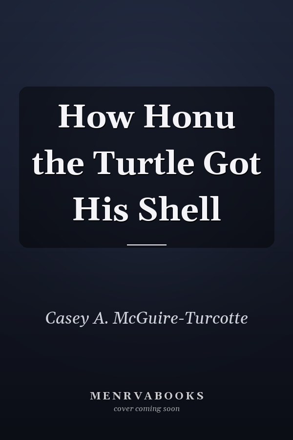 How Honu the Turtle Got His Shell