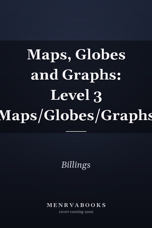 Maps, Globes and Graphs: Level 3 (Maps/Globes/Graphs)