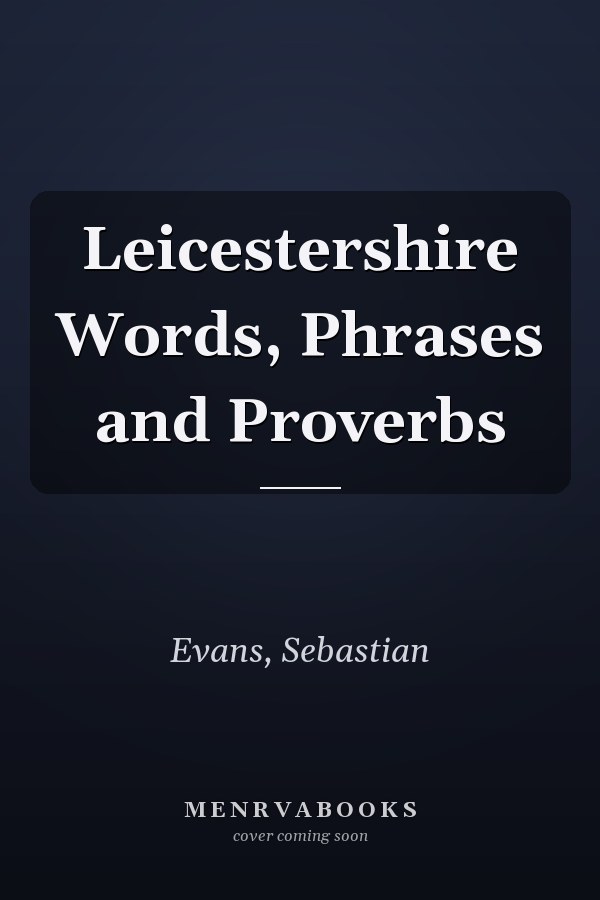 Leicestershire Words, Phrases and Proverbs