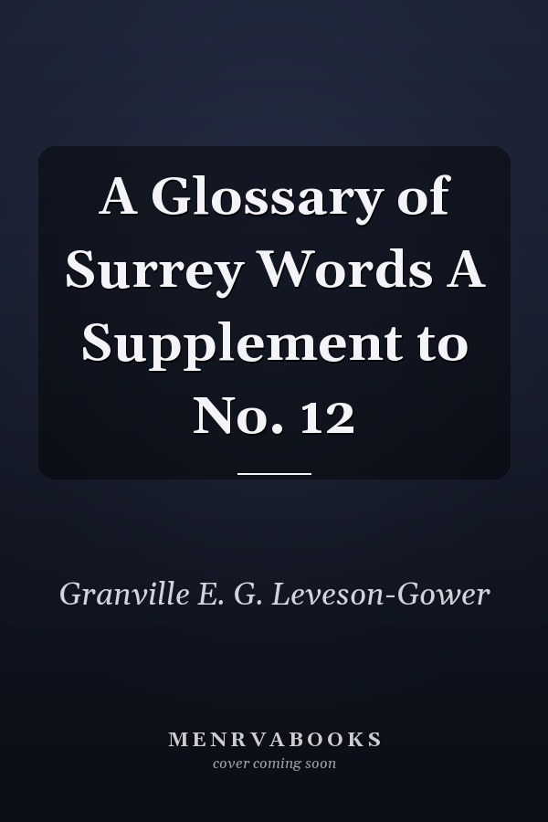 A Glossary of Surrey Words A Supplement to No. 12