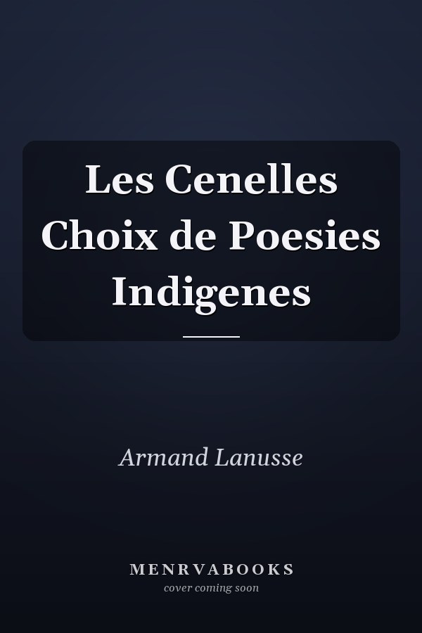 Les Cenelles Choix de Poesies Indigenes