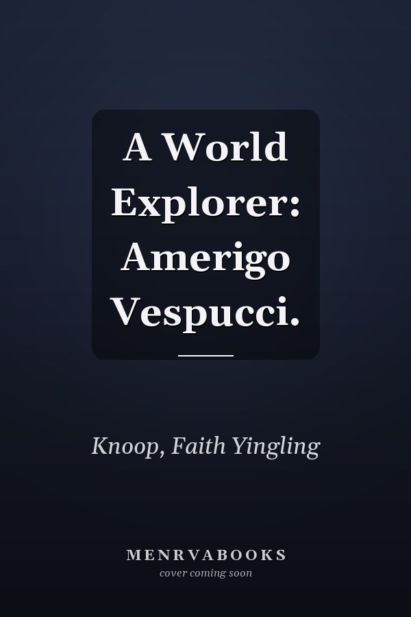 A World Explorer: Amerigo Vespucci.