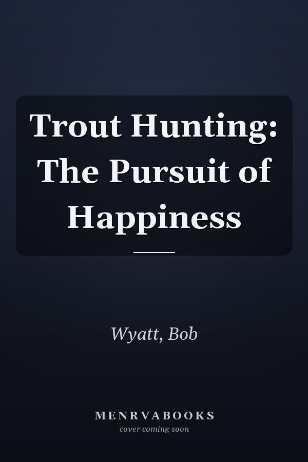 Trout Hunting: The Pursuit of Happiness
