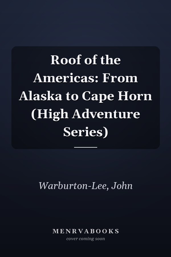 Roof of the Americas: From Alaska to Cape Horn (High Adventure Series)