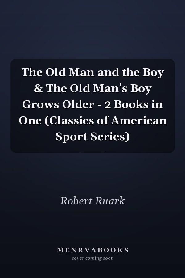 The Old Man and the Boy & The Old Man's Boy Grows Older - 2 Books in One (Classics of American Sport Series)