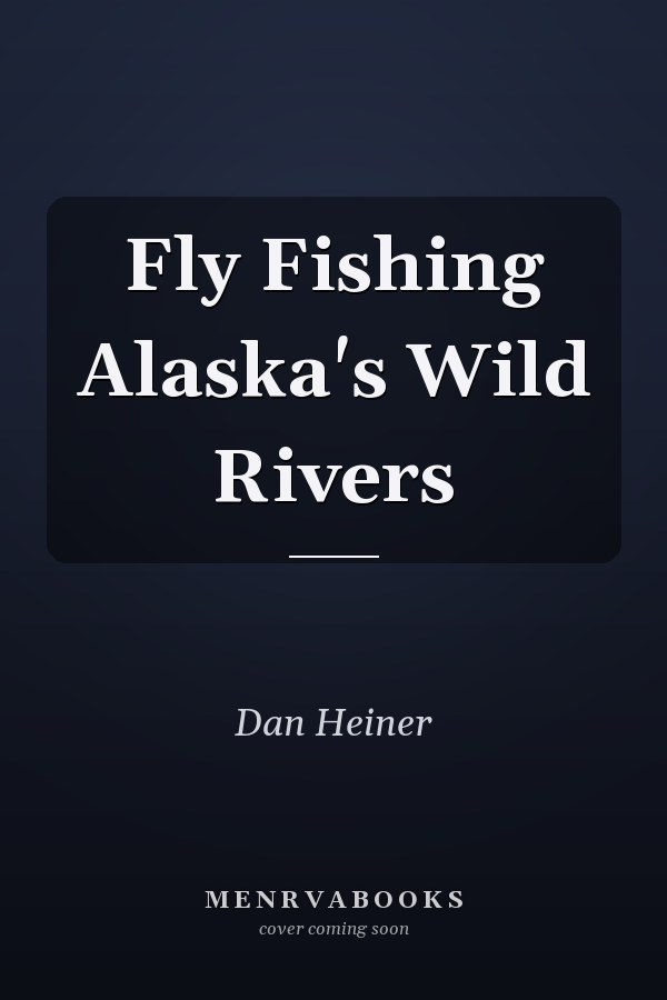 Fly Fishing Alaska's Wild Rivers