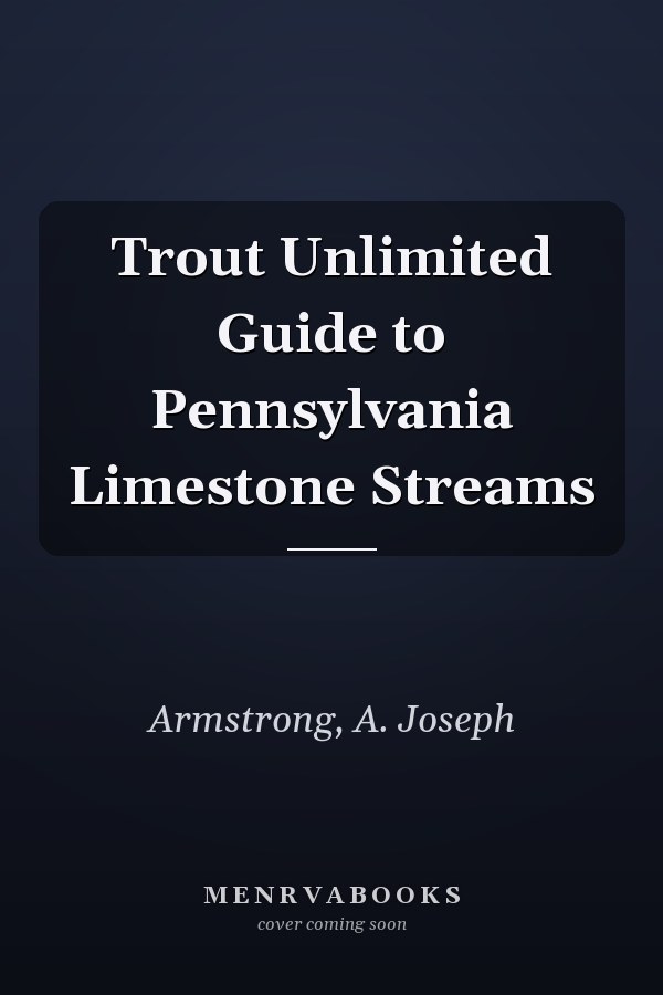 Trout Unlimited Guide to Pennsylvania Limestone Streams