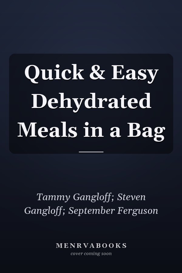 Quick & Easy Dehydrated Meals in a Bag