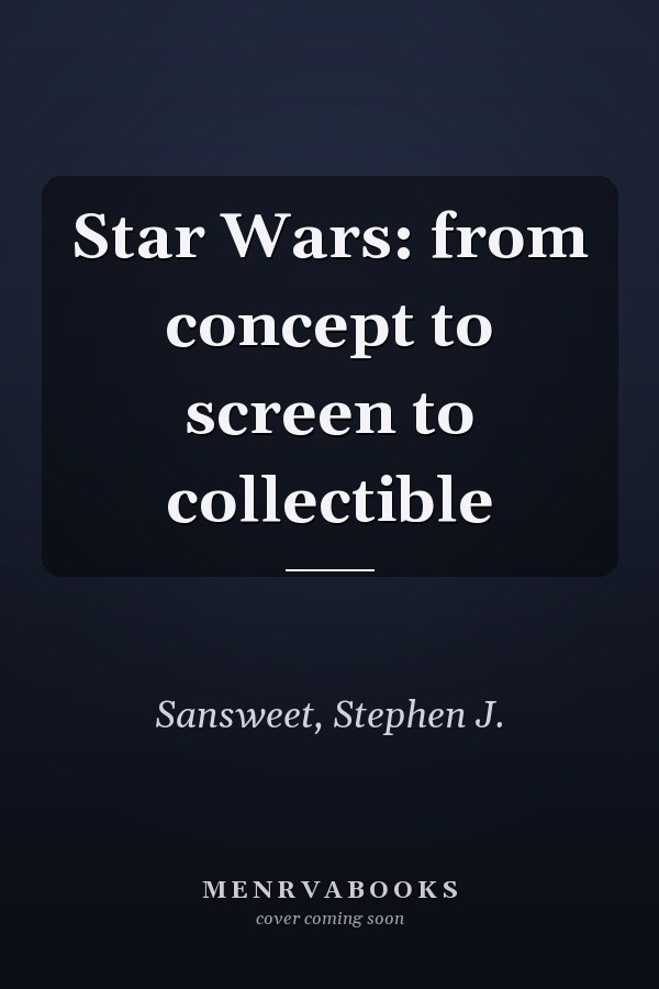 Star Wars: from concept to screen to collectible