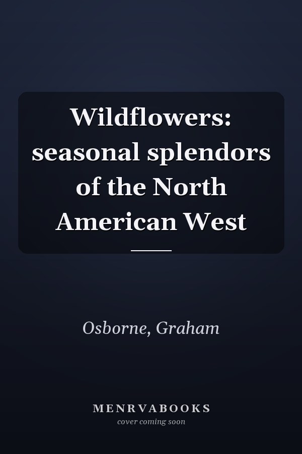 Wildflowers: seasonal splendors of the North American West