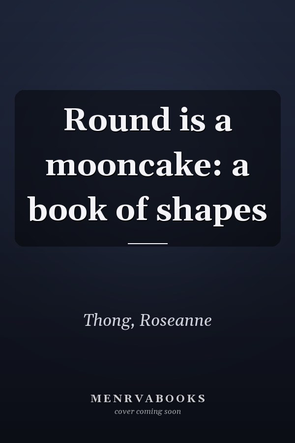 Round is a mooncake: a book of shapes