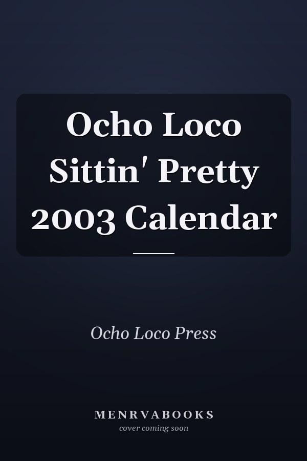 Ocho Loco Sittin' Pretty 2003 Calendar