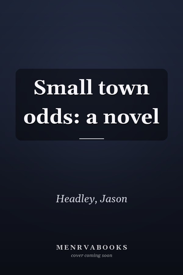 Small town odds: a novel