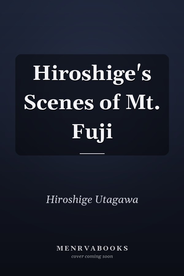 Hiroshige's Scenes of Mt. Fuji