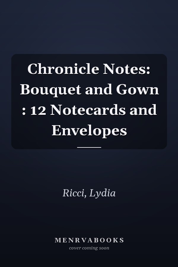 Chronicle Notes: Bouquet and Gown : 12 Notecards and Envelopes