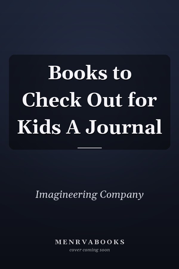 Books to Check Out for Kids A Journal