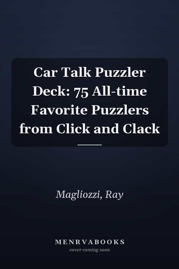 Car Talk Puzzler Deck: 75 All-time Favorite Puzzlers from Click and Clack
