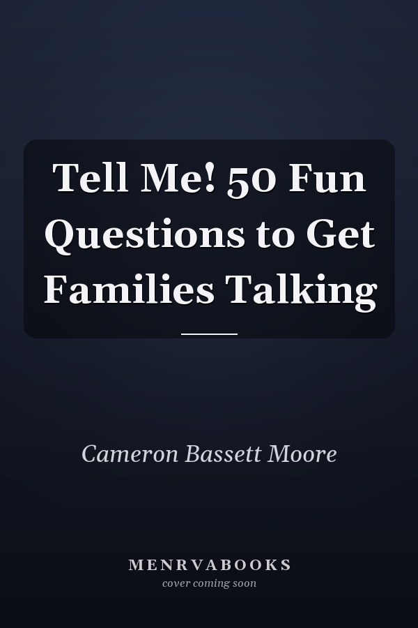 Tell Me! 50 Fun Questions to Get Families Talking