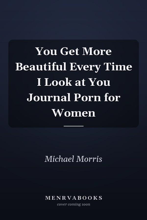 You Get More Beautiful Every Time I Look at You Journal
            
                Porn for Women