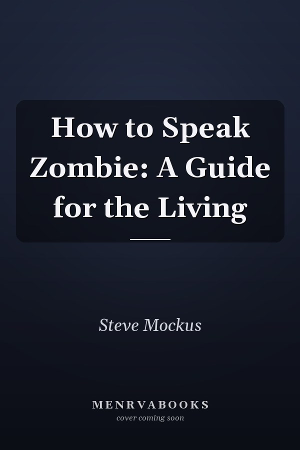 How to Speak Zombie: A Guide for the Living