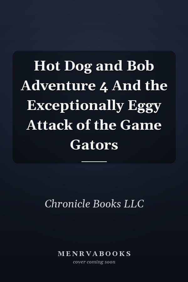 Hot Dog and Bob Adventure 4 And the Exceptionally Eggy Attack of the Game Gators