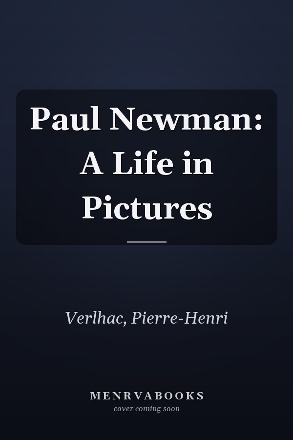 Paul Newman: A Life in Pictures