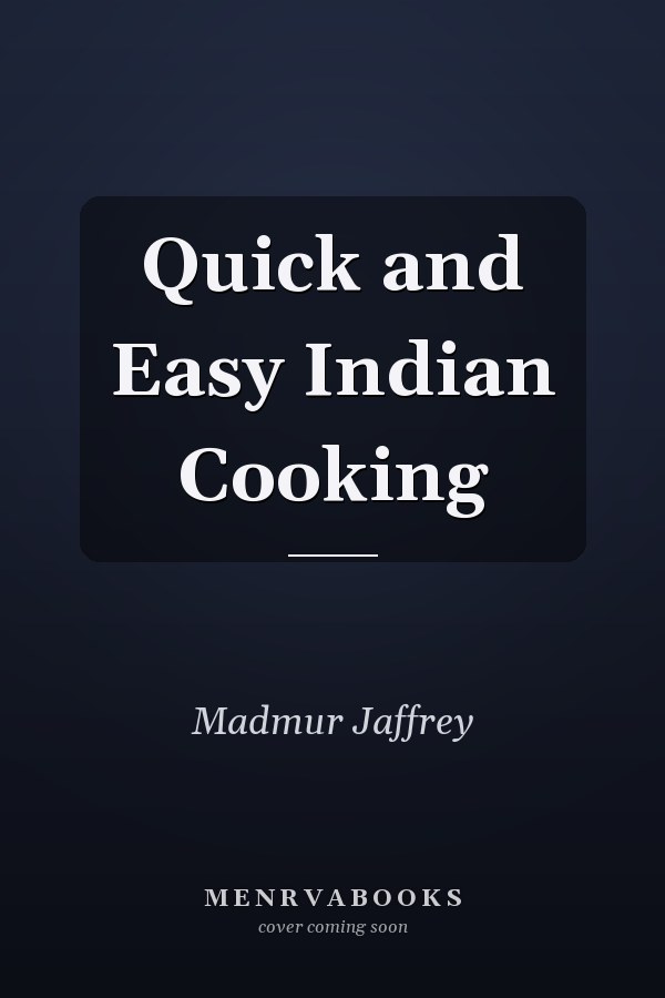 Quick and Easy Indian Cooking