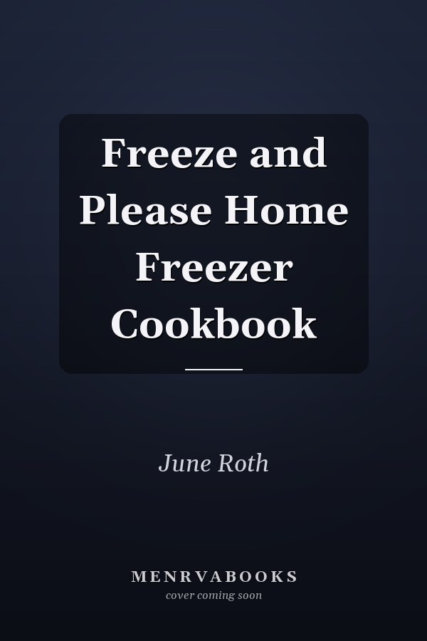 Freeze and Please Home Freezer Cookbook