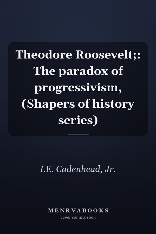 Theodore Roosevelt;: The paradox of progressivism, (Shapers of history series)