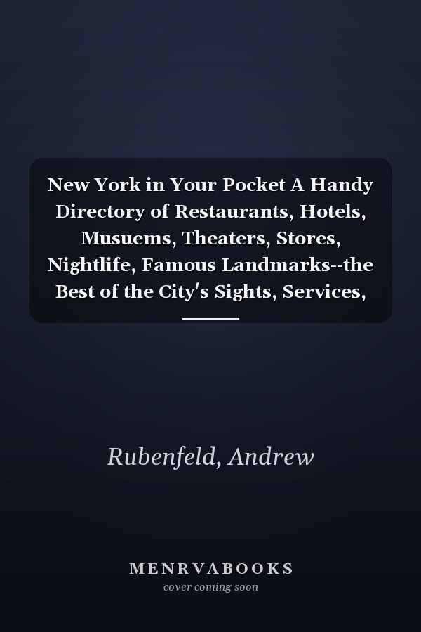 New York in Your Pocket A Handy Directory of Restaurants, Hotels, Musuems, Theaters, Stores, Nightlife, Famous Landmarks--the Best of the City's Sights, Services, and Pleasures!