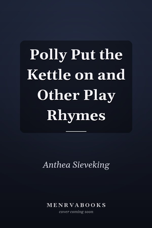 Polly Put the Kettle on and Other Play Rhymes