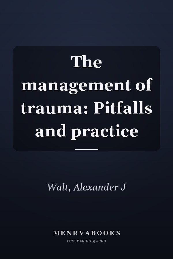 The management of trauma: Pitfalls and practice