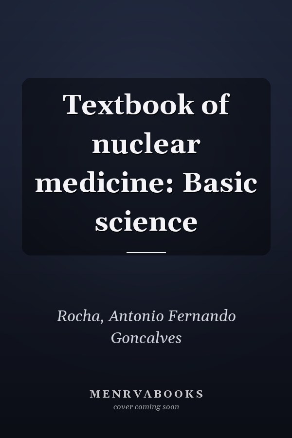 Textbook of nuclear medicine: Basic science