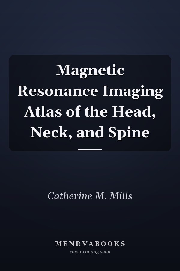 Magnetic Resonance Imaging Atlas of the Head, Neck, and Spine