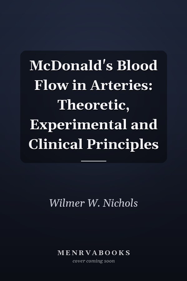 McDonald's Blood Flow in Arteries: Theoretic, Experimental and Clinical Principles