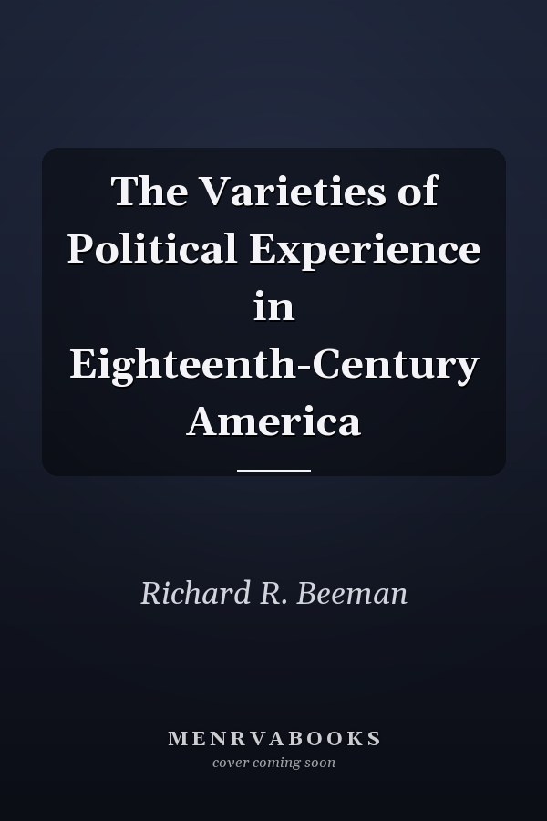 The Varieties of Political Experience in Eighteenth-Century America