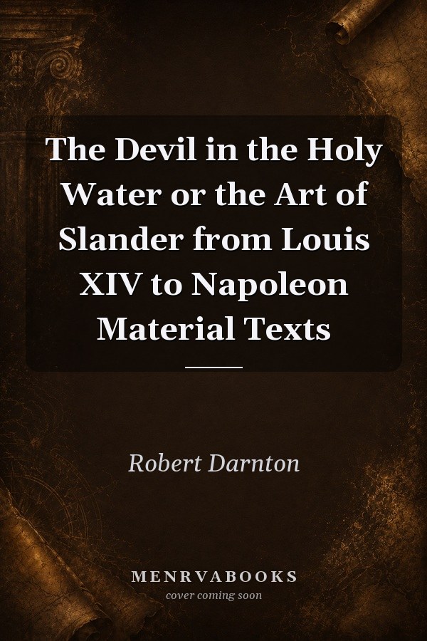 The Devil in the Holy Water or the Art of Slander from Louis XIV to Napoleon
            
                Material Texts